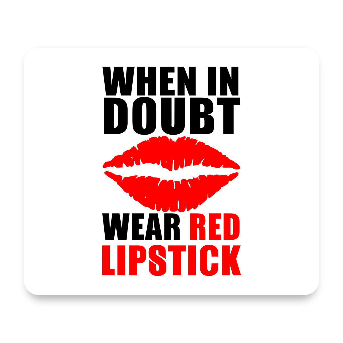 When in Doubt Where Red Lipstick mouse pad, front view