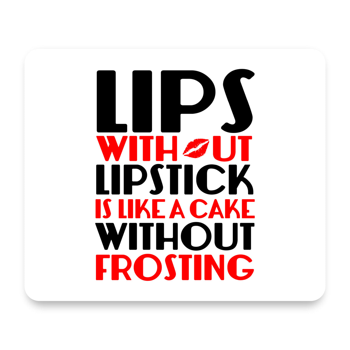 Lips Without Lipstick Cake Without Frosting mouse pad, front view