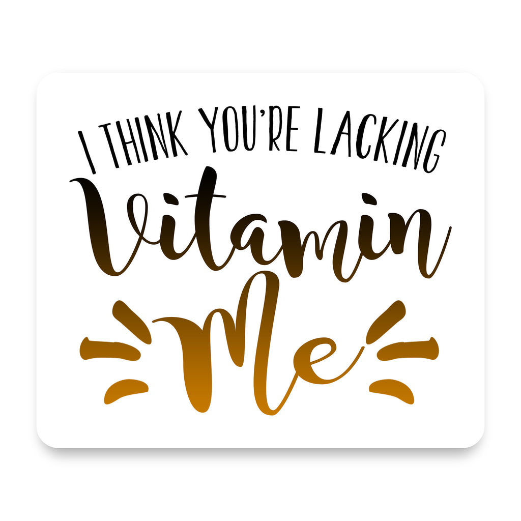 I Think You're Lacking Vitamin Me mouse pad, front view