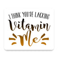 I Think You're Lacking Vitamin Me mouse pad, front view