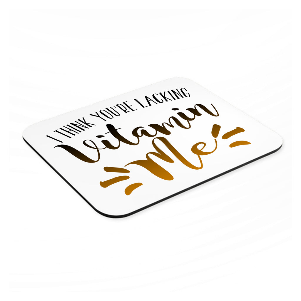 I Think You're Lacking Vitamin Me mouse pad, angled view showing the 1/4 inch thick base