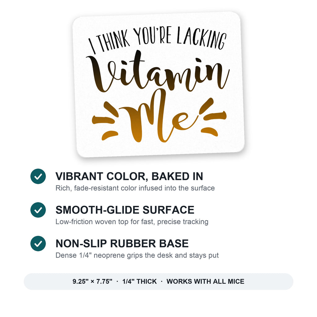 I Think You're Lacking Vitamin Me mouse pad: vibrant color, smooth-glide surface, non-slip rubber base, 9.25 x 7.75 inches