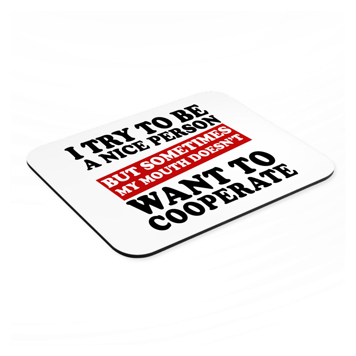 Try to Be Nice Person Mouth Doesn't Cooperate mouse pad, angled view showing the 1/4 inch thick base