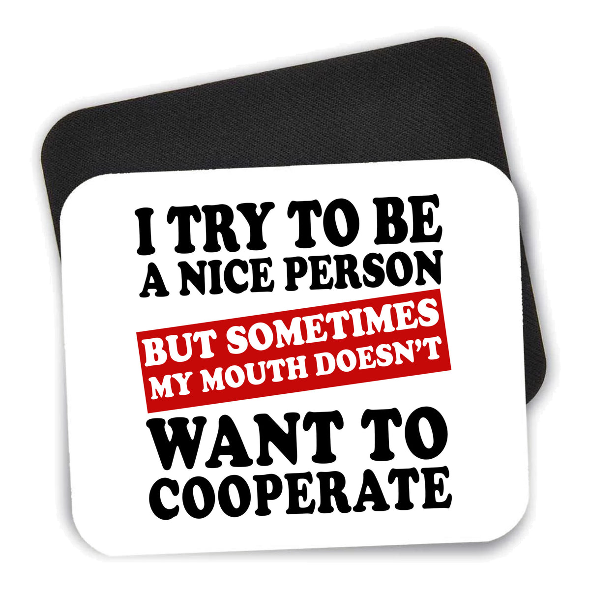 Try to Be Nice Person Mouth Doesn't Cooperate mouse pad shown with its black non-slip rubber underside