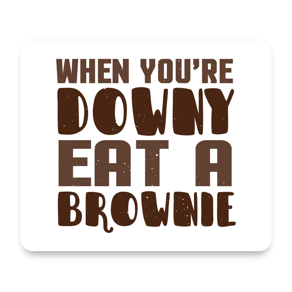 When You're Downy Eat a Brownie mouse pad, front view