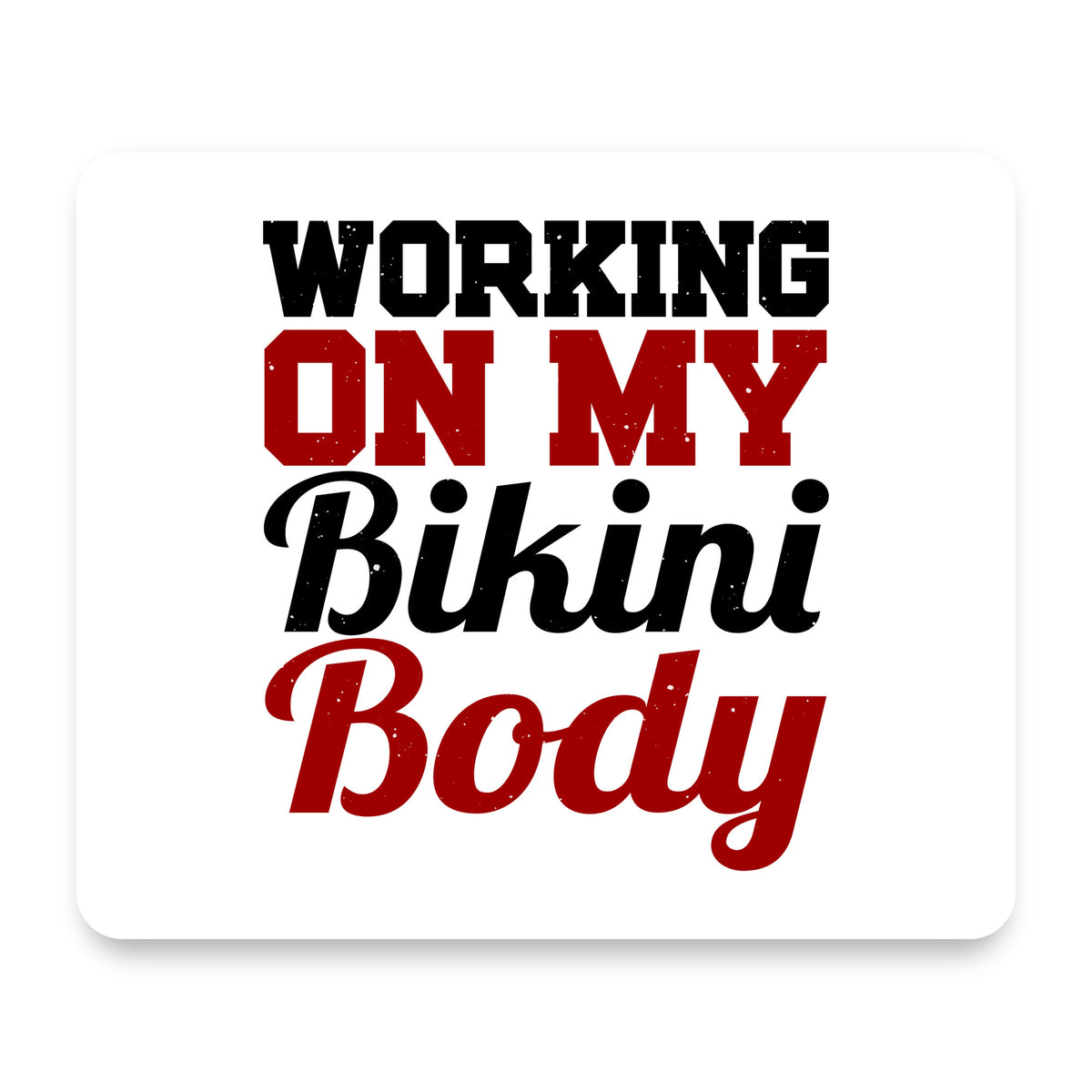 Working On My Bikini Body mouse pad, front view