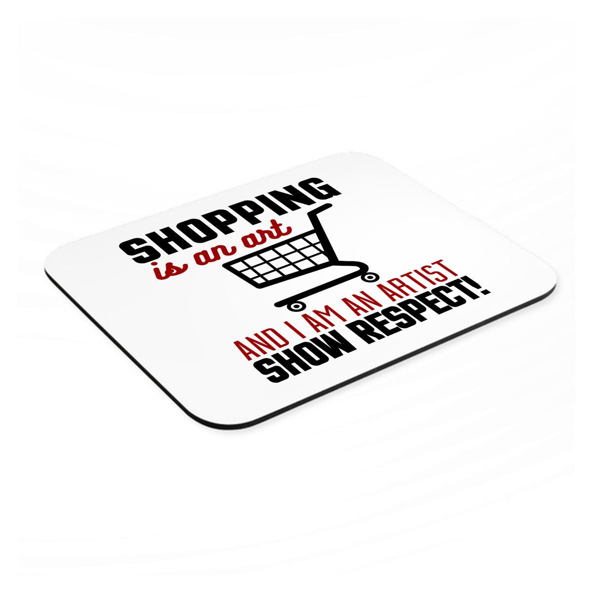 Shopping is an Art I'm an Artist Respect mouse pad, angled view showing the 1/4 inch thick base