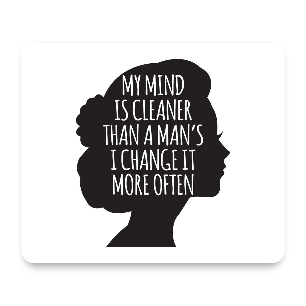 My Mind is Cleaner Than a Man's I Change It mouse pad, front view