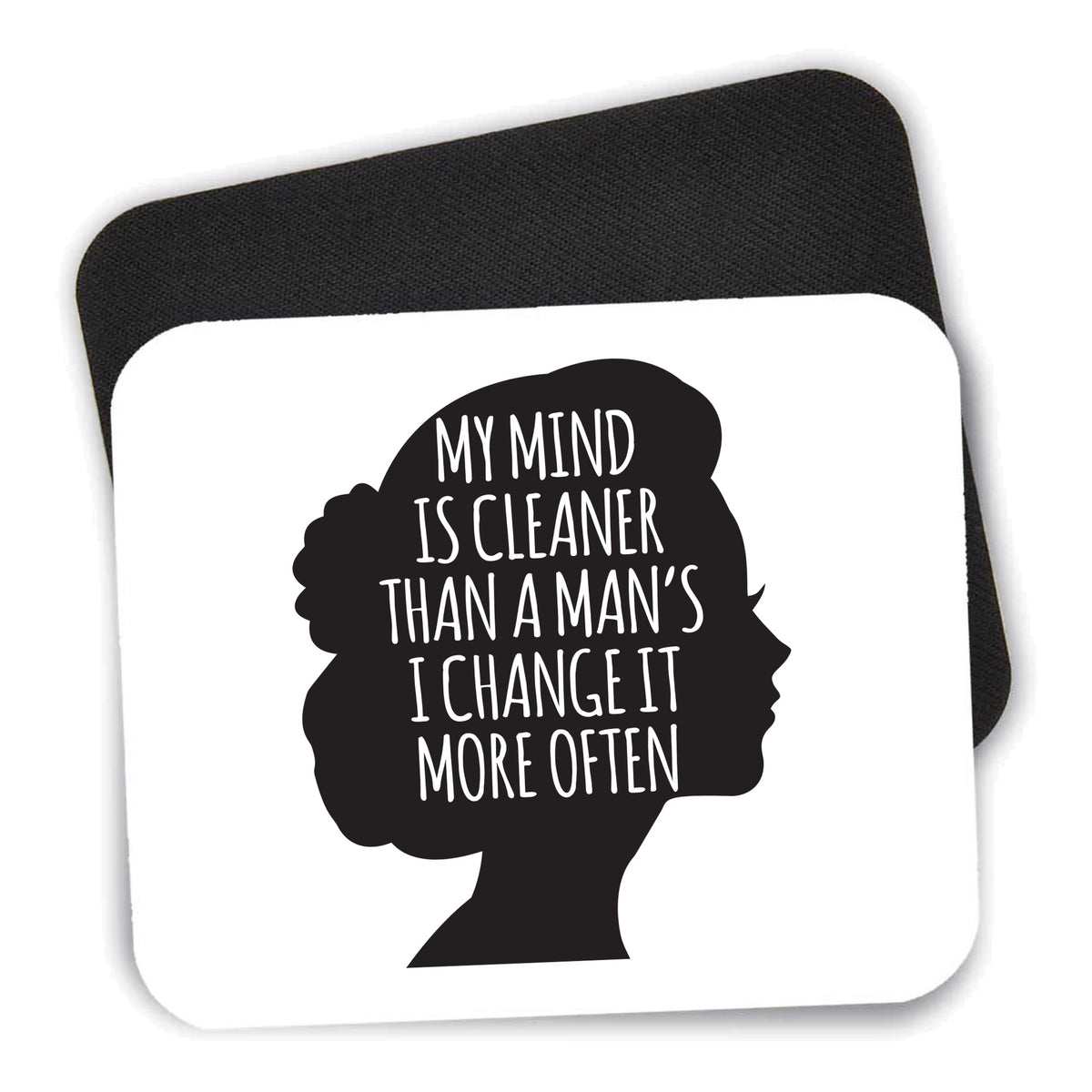 My Mind is Cleaner Than a Man's I Change It mouse pad shown with its black non-slip rubber underside