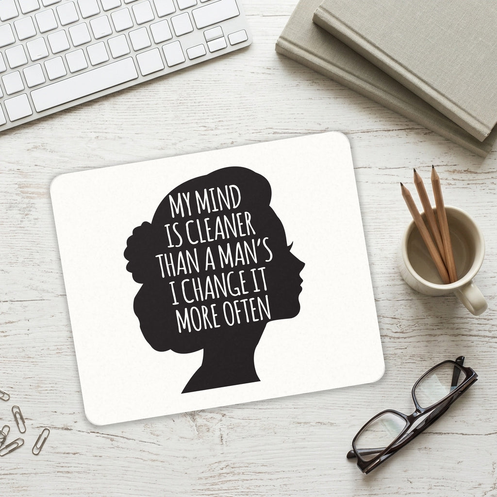 My Mind is Cleaner Than a Man's I Change It mouse pad on a desk with a keyboard