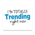 I'm Totally Trending Right Now mouse pad, front view