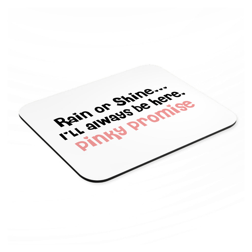 Rain or Shine I'll Always Be Here. Pinky Promise mouse pad, angled view showing the 1/4 inch thick base