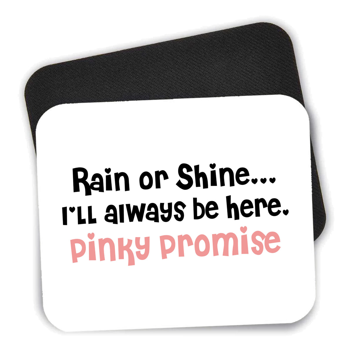 Rain or Shine I'll Always Be Here. Pinky Promise mouse pad shown with its black non-slip rubber underside