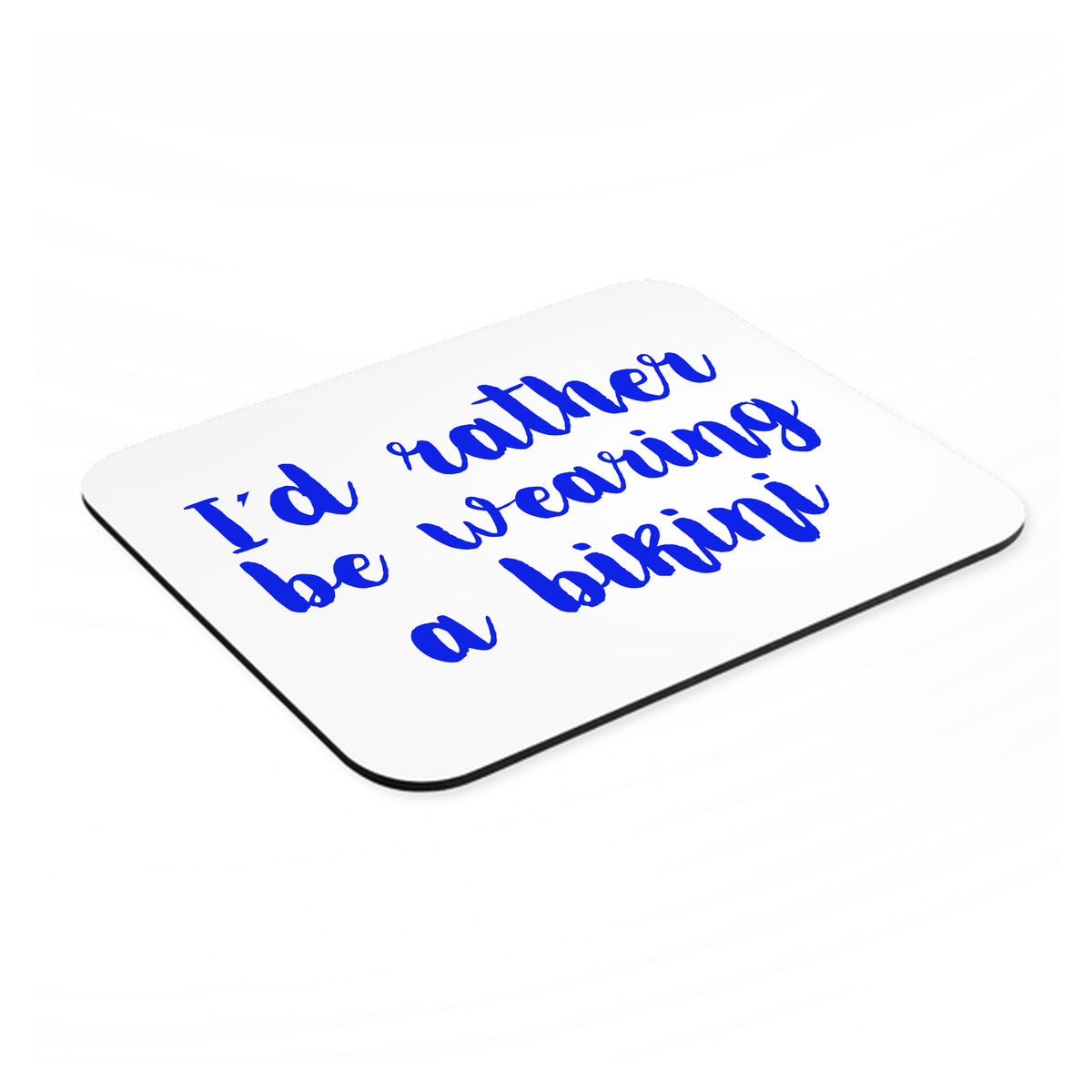 I'd Rather Be Wearing a Bikini mouse pad, angled view showing the 1/4 inch thick base