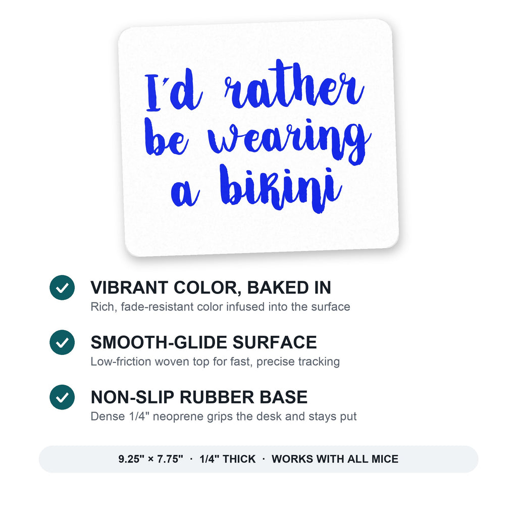 I'd Rather Be Wearing a Bikini mouse pad: vibrant color, smooth-glide surface, non-slip rubber base, 9.25 x 7.75 inches