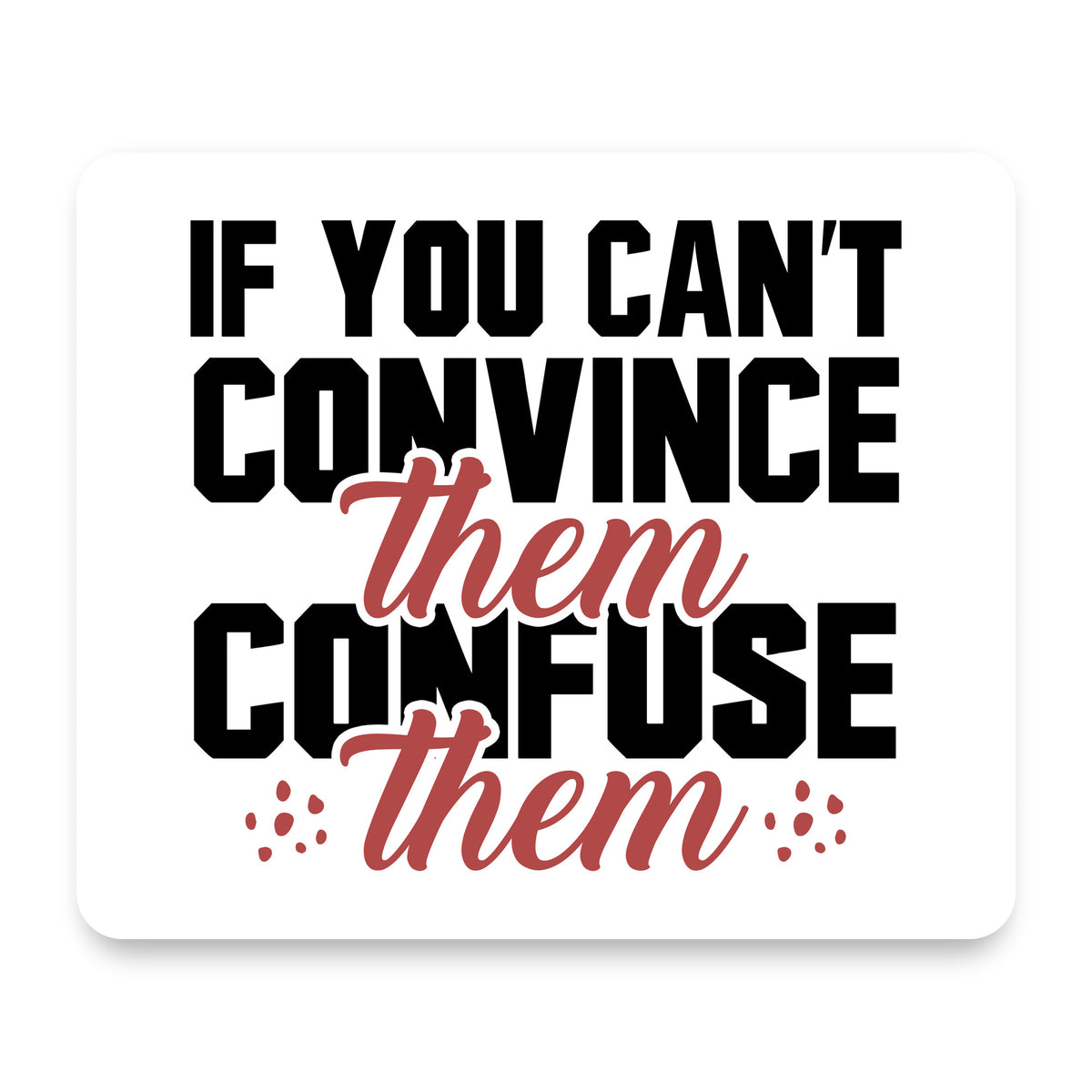 If You Can't Convince Them Confuse Them mouse pad, front view