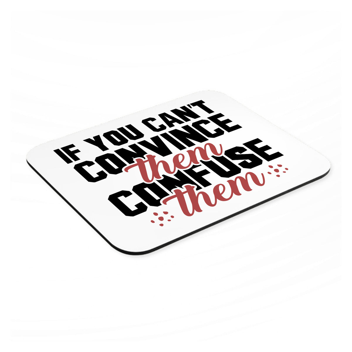 If You Can't Convince Them Confuse Them mouse pad, angled view showing the 1/4 inch thick base