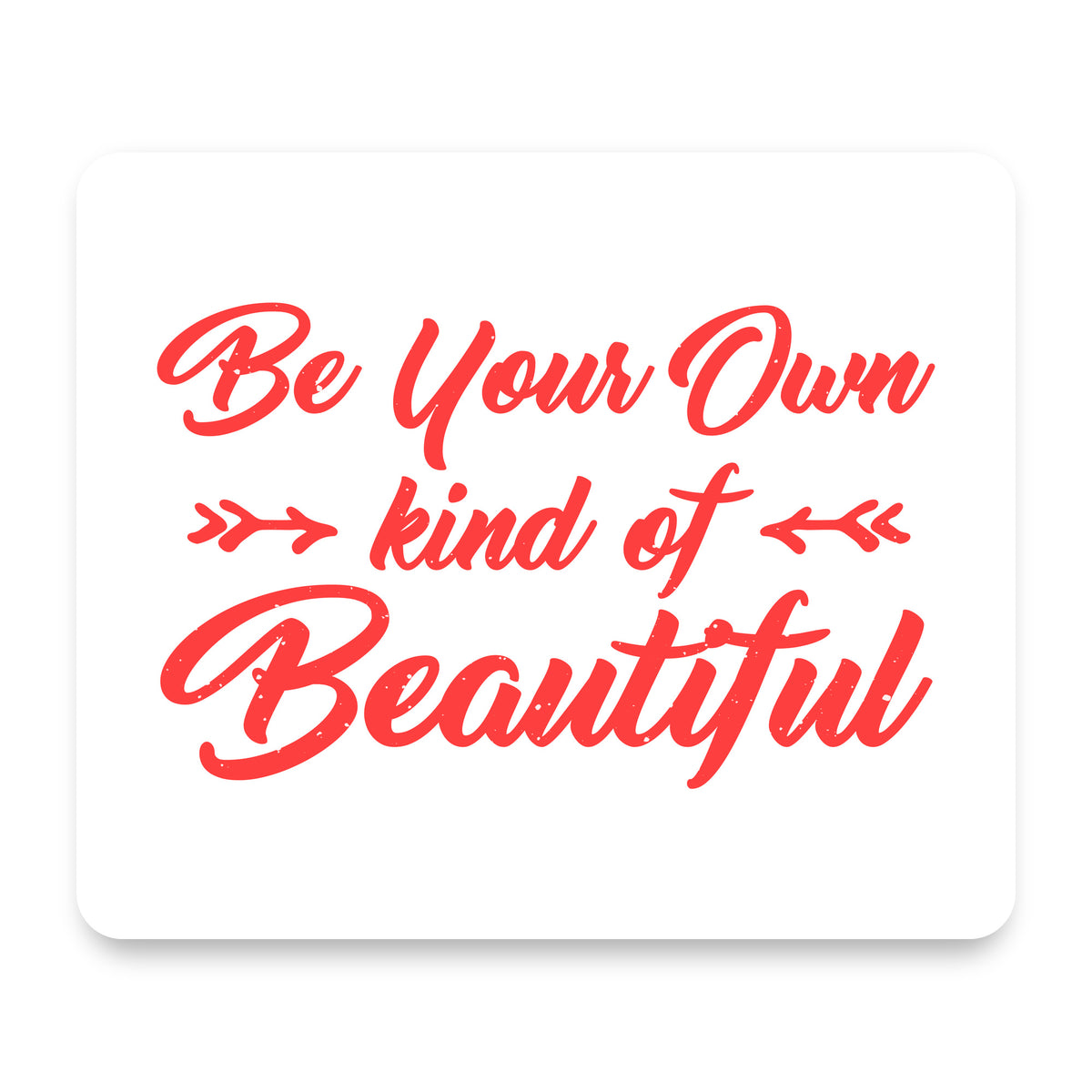 Be Your Own Kind of Beautiful mouse pad, front view