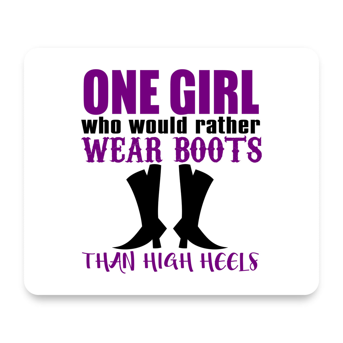 One Girl Who Would Rather Wear Boots Than Heels mouse pad, front view