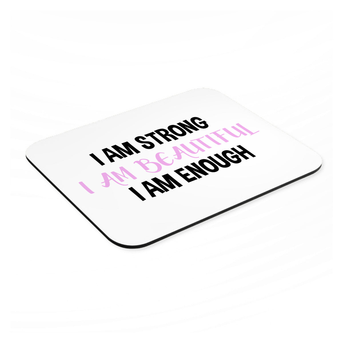 I Am Strong I Am Beautiful I Am Enough mouse pad, angled view showing the 1/4 inch thick base