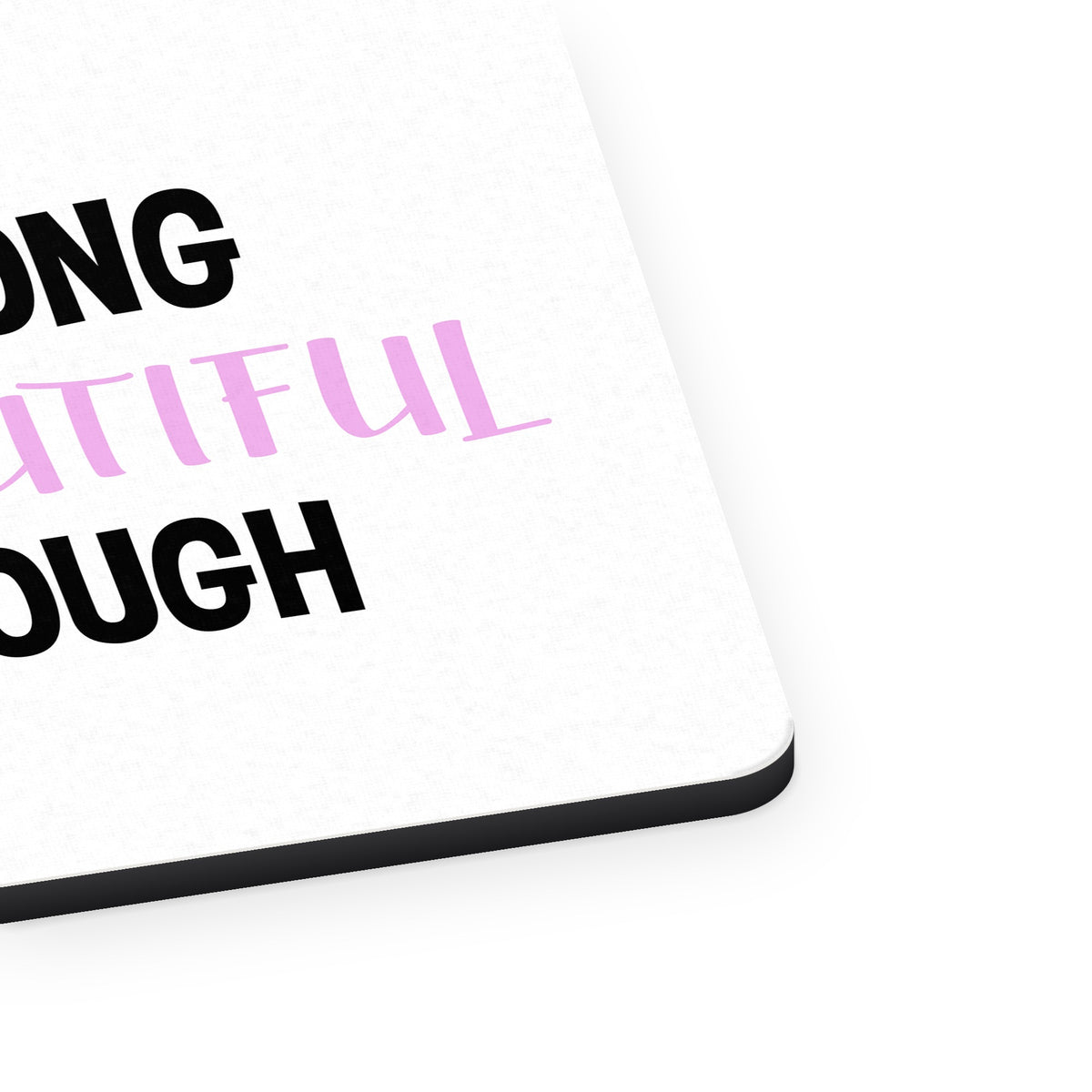 I Am Strong I Am Beautiful I Am Enough mouse pad, close-up of the fabric surface and rubber edge