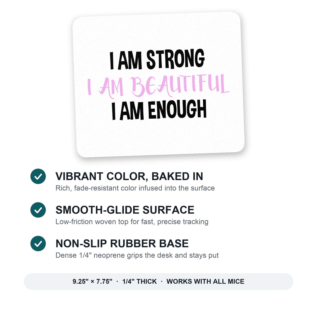 I Am Strong I Am Beautiful I Am Enough mouse pad: vibrant color, smooth-glide surface, non-slip rubber base, 9.25 x 7.75 inches