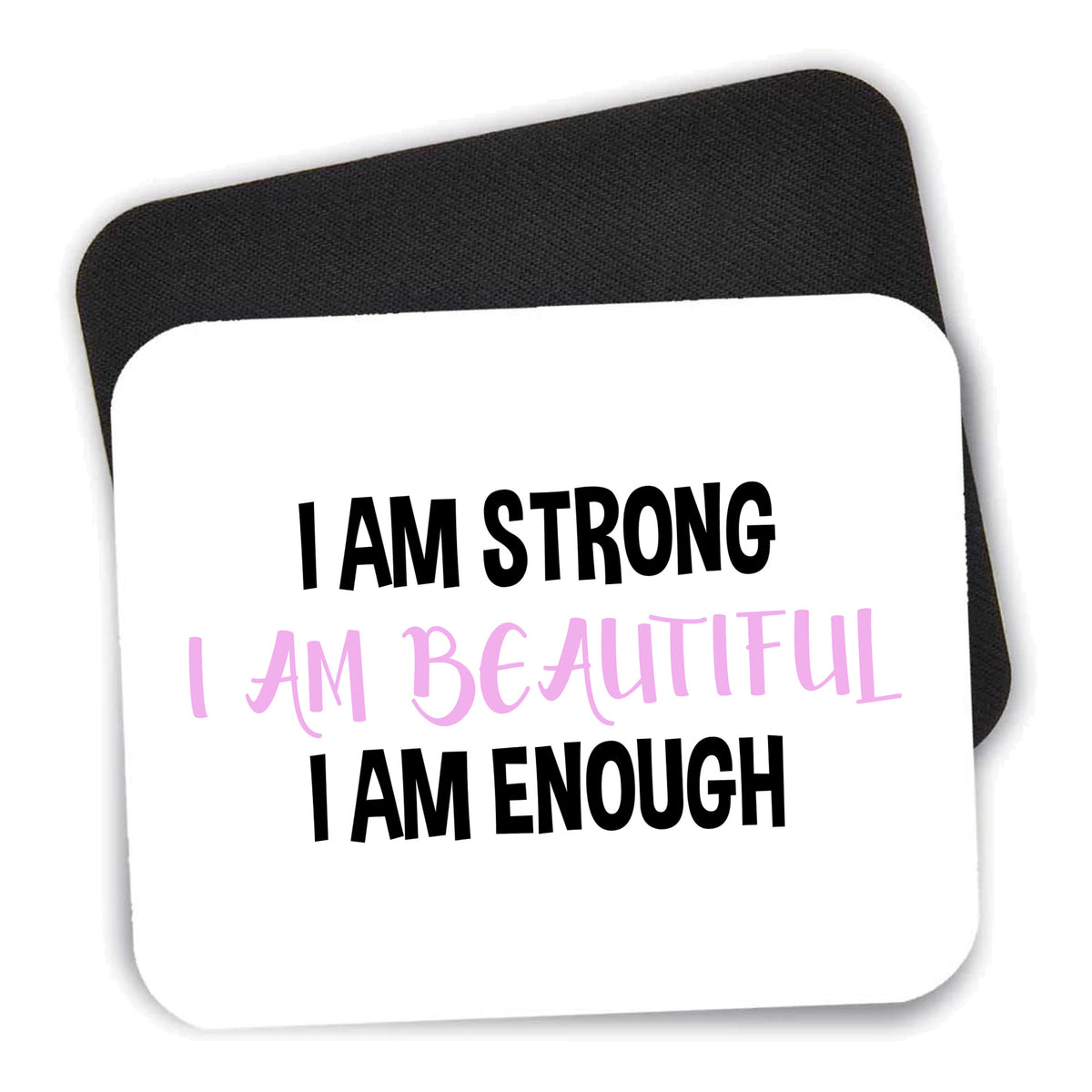 I Am Strong I Am Beautiful I Am Enough mouse pad shown with its black non-slip rubber underside