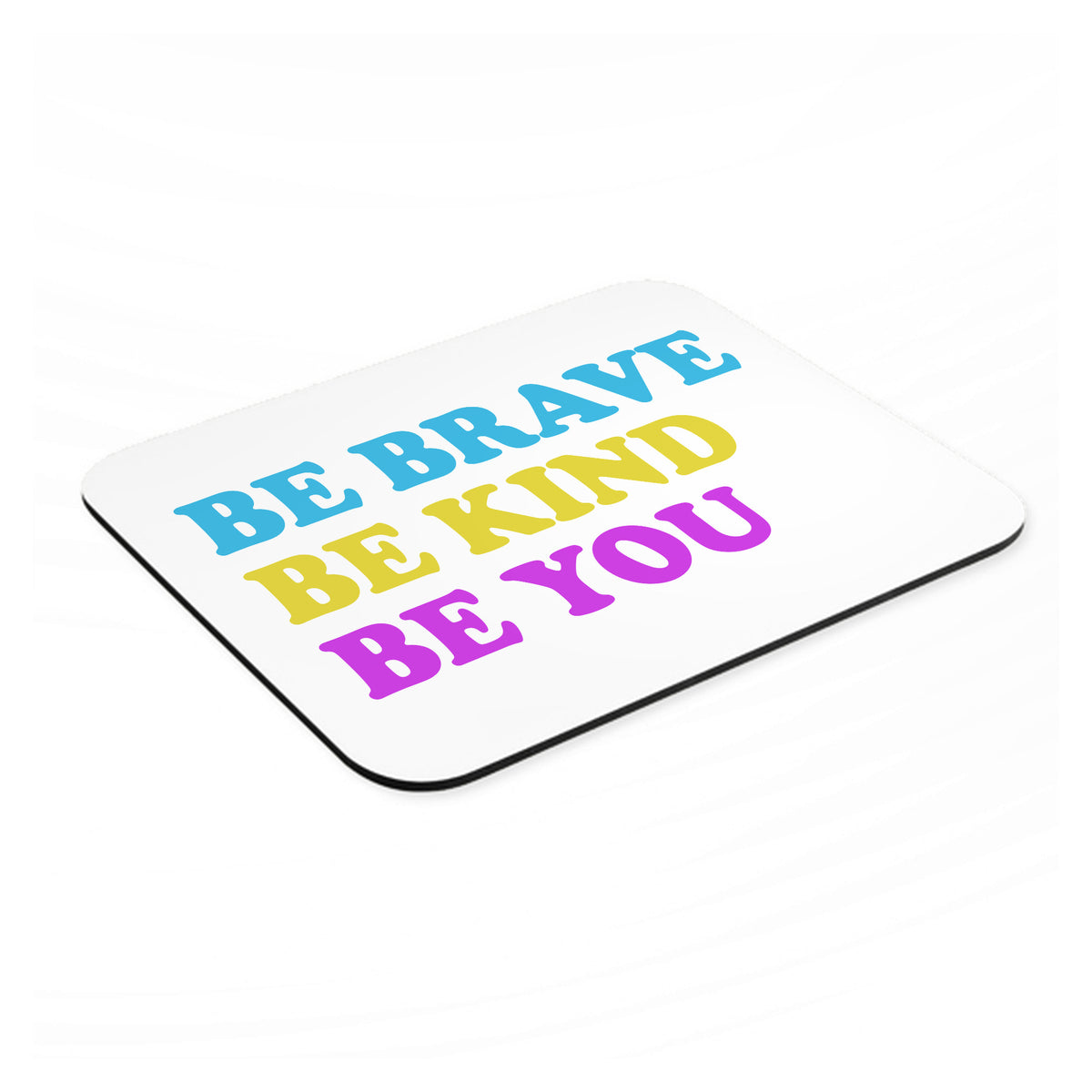 Be Brave Be Kind Be You mouse pad, angled view showing the 1/4 inch thick base