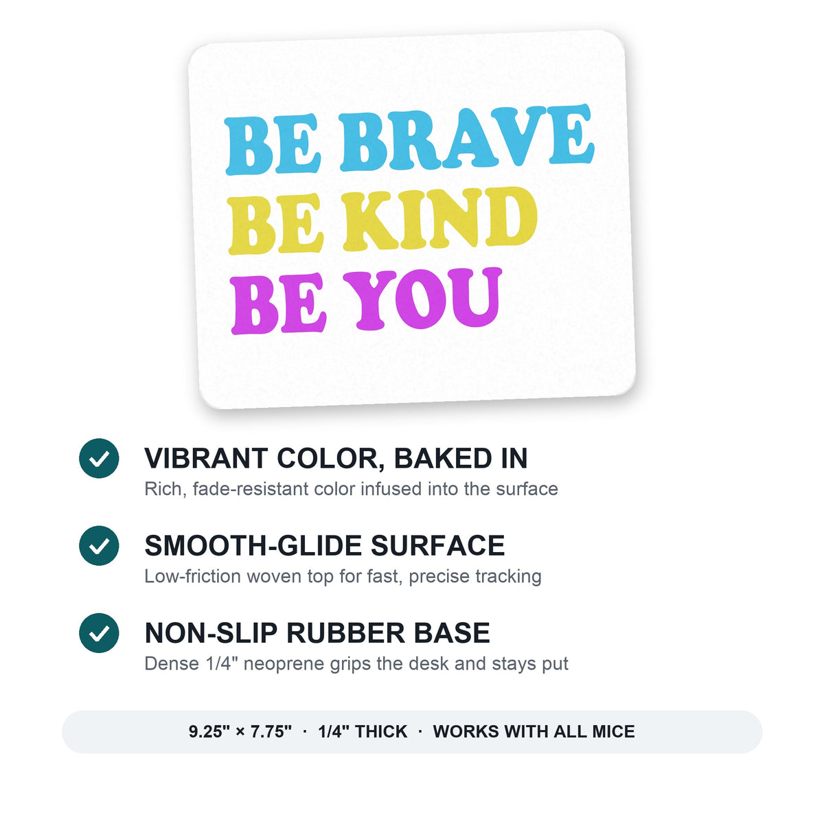 Be Brave Be Kind Be You mouse pad: vibrant color, smooth-glide surface, non-slip rubber base, 9.25 x 7.75 inches