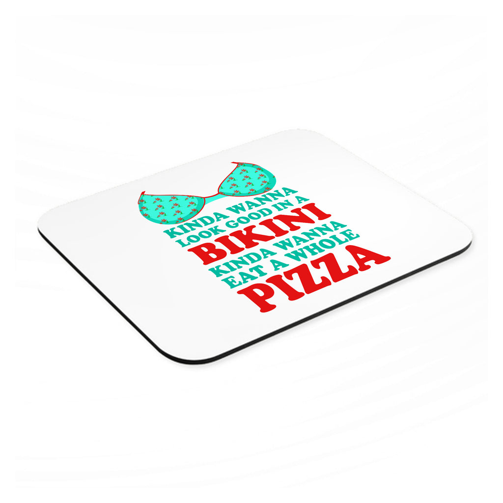 Kinda Wanna Look Good in Bikini Want Whole Pizza mouse pad, angled view showing the 1/4 inch thick base