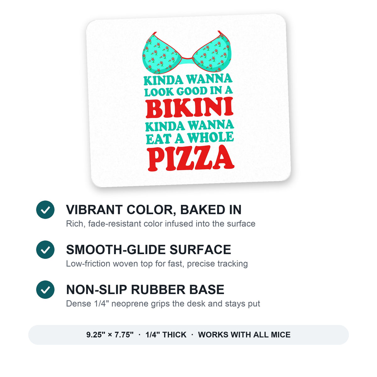 Kinda Wanna Look Good in Bikini Want Whole Pizza mouse pad: vibrant color, smooth-glide surface, non-slip rubber base, 9.25 x 7.75 inches