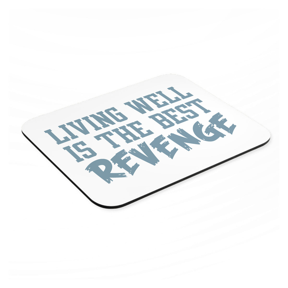 Living Well is The Best Revenge mouse pad, angled view showing the 1/4 inch thick base