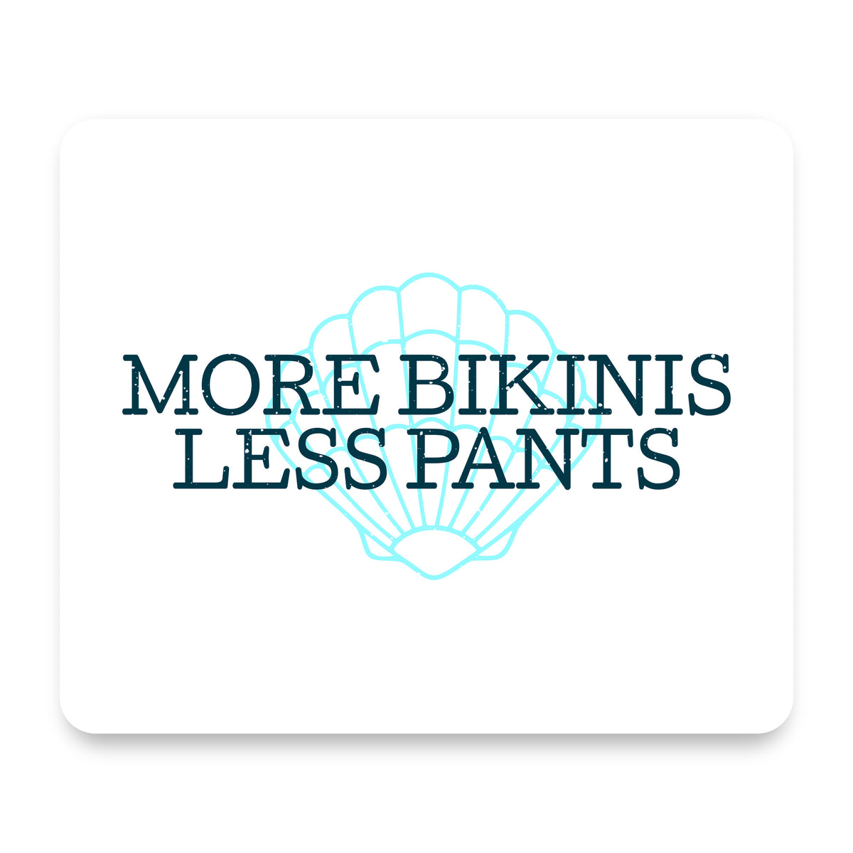 More Bikinis Less Pants mouse pad, front view