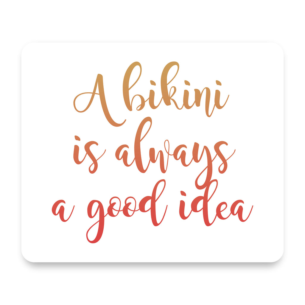 A Bikini is Always a Good Idea mouse pad, front view
