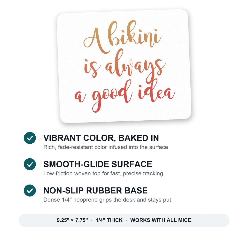 A Bikini is Always a Good Idea mouse pad: vibrant color, smooth-glide surface, non-slip rubber base, 9.25 x 7.75 inches