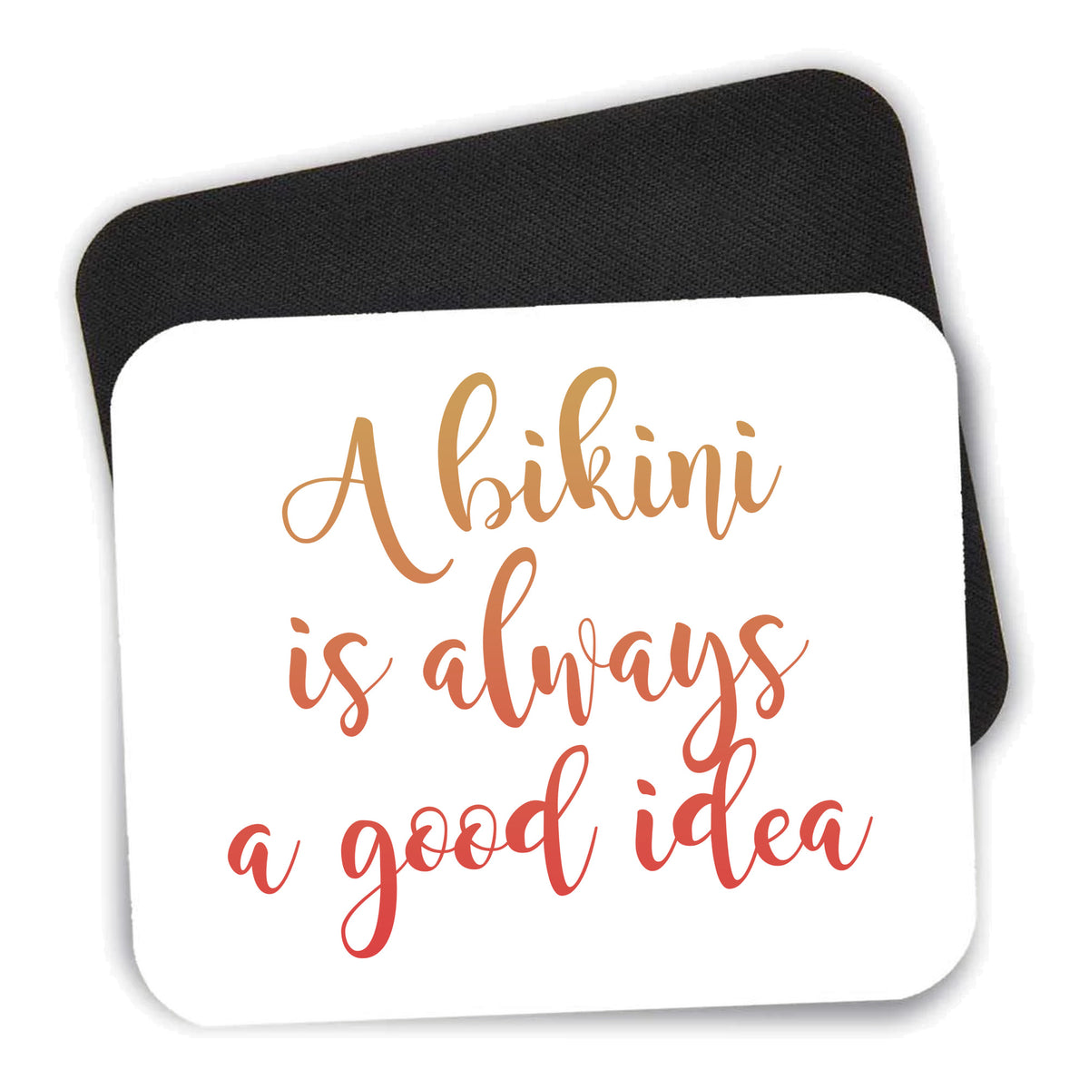 A Bikini is Always a Good Idea mouse pad shown with its black non-slip rubber underside