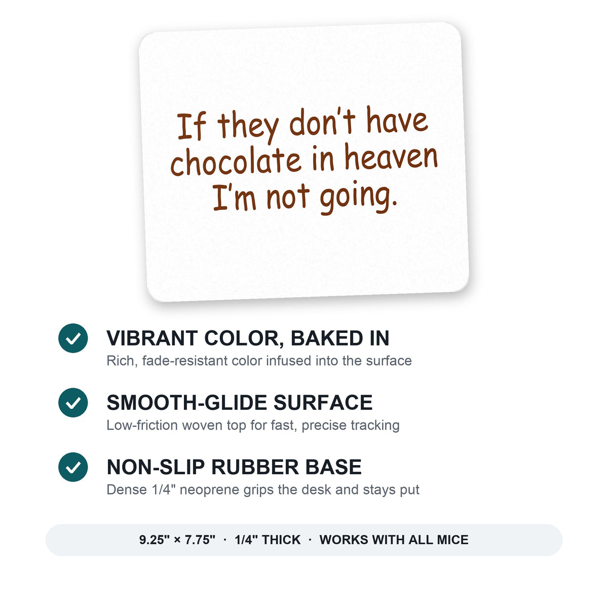 If No Chocolate in Heaven I'm Not Going mouse pad: vibrant color, smooth-glide surface, non-slip rubber base, 9.25 x 7.75 inches