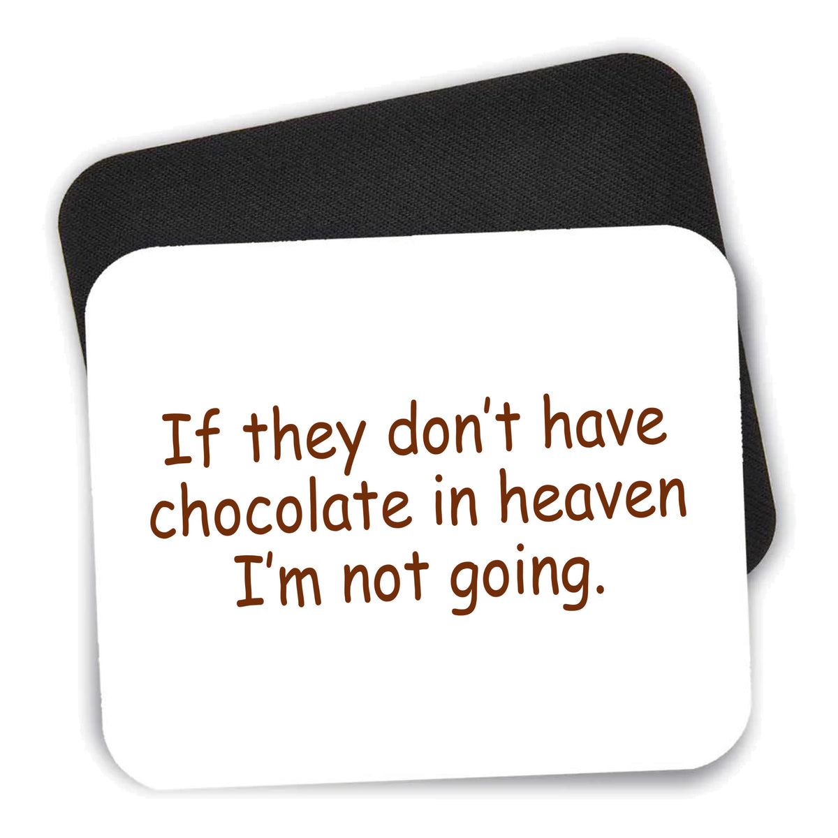 If No Chocolate in Heaven I'm Not Going mouse pad shown with its black non-slip rubber underside