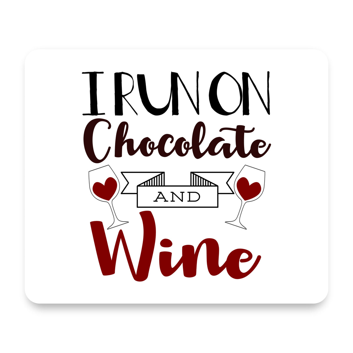 I Run on Chocolate and Wine mouse pad, front view
