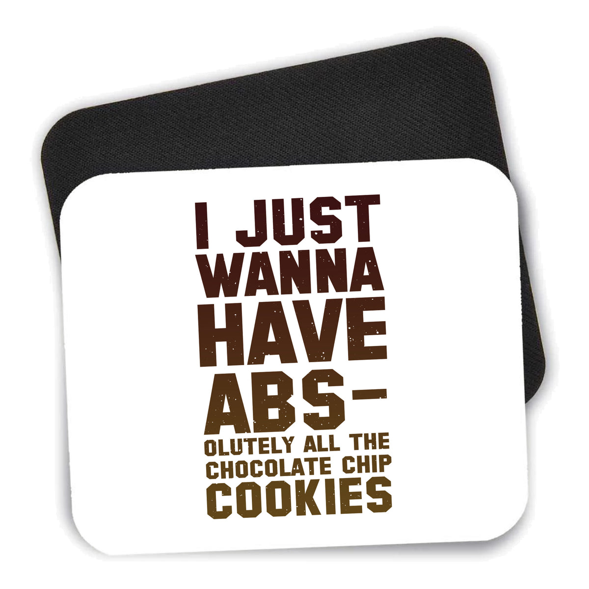 I Just Wanna Have ABS-olutely All The Cookies mouse pad shown with its black non-slip rubber underside