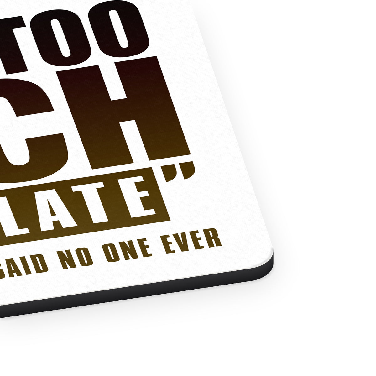 That's Too Much Chocolate Said no One Ever mouse pad, close-up of the fabric surface and rubber edge