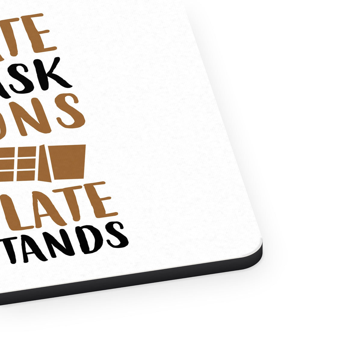 Chocolate Doesn't Ask Questions Understands mouse pad, close-up of the fabric surface and rubber edge