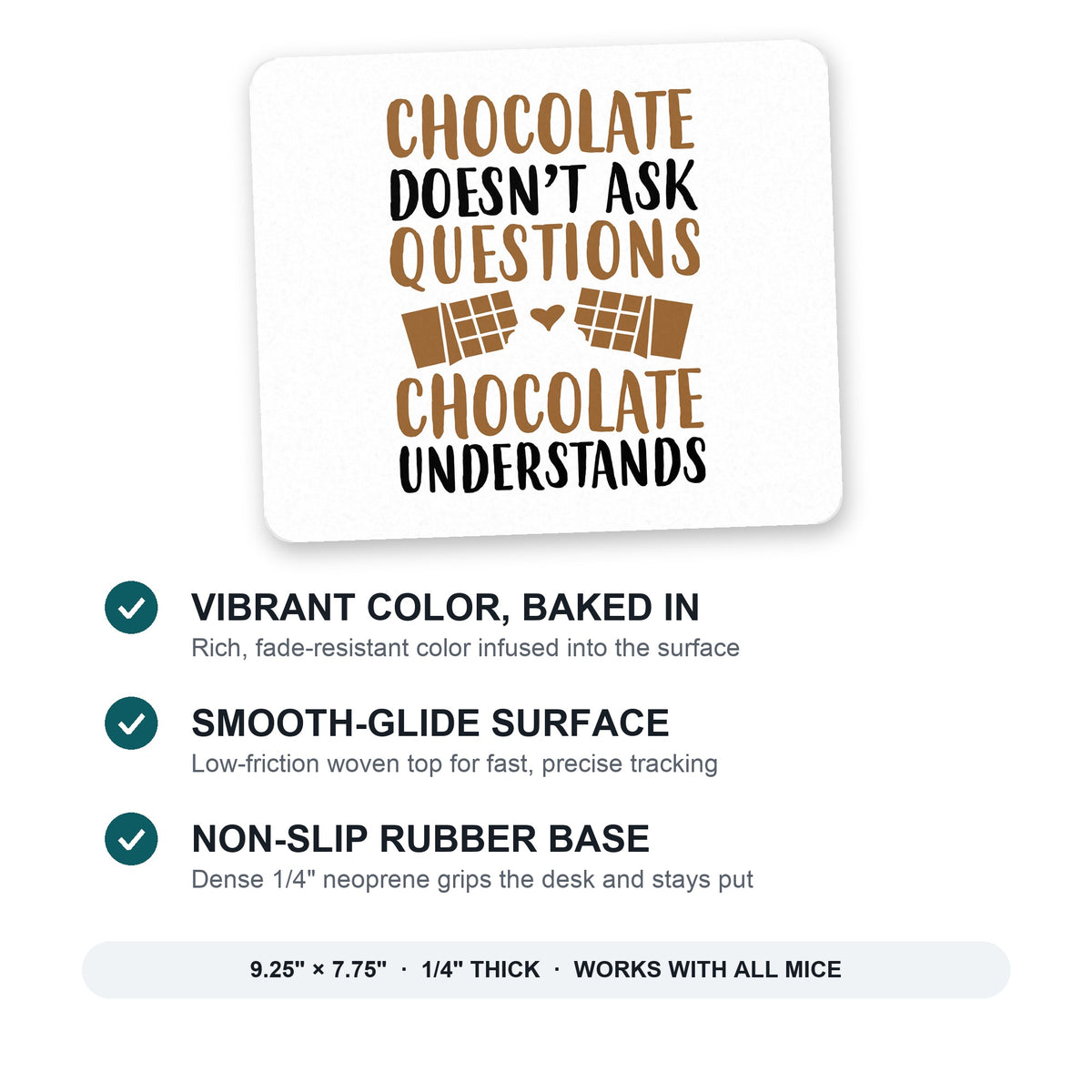 Chocolate Doesn't Ask Questions Understands mouse pad: vibrant color, smooth-glide surface, non-slip rubber base, 9.25 x 7.75 inches