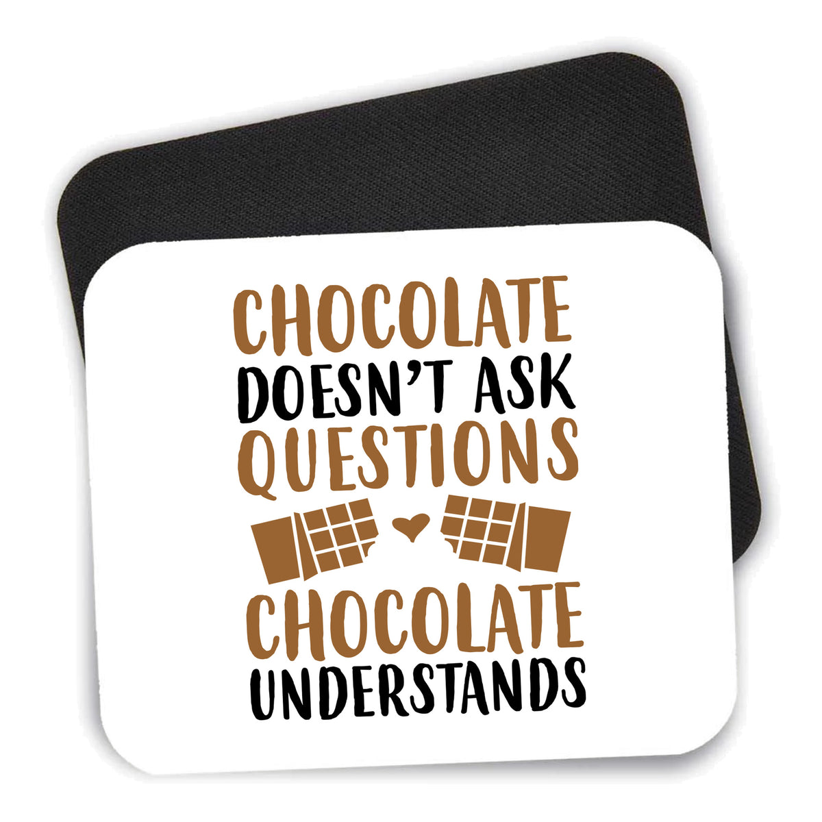 Chocolate Doesn't Ask Questions Understands mouse pad shown with its black non-slip rubber underside