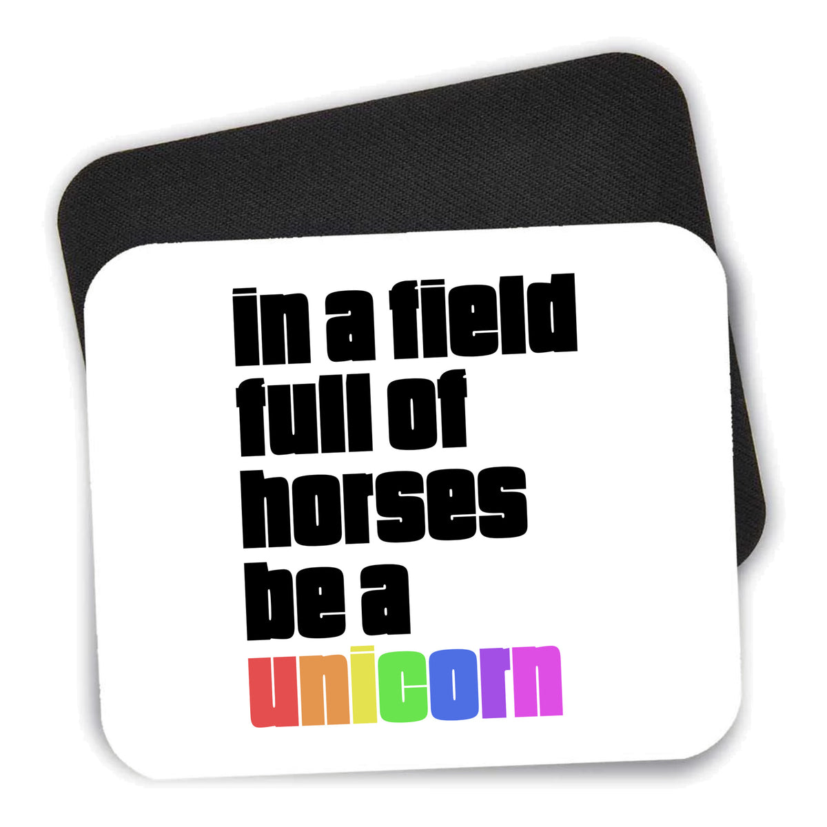 In a Field Full of Horses Be a Unicorn mouse pad shown with its black non-slip rubber underside