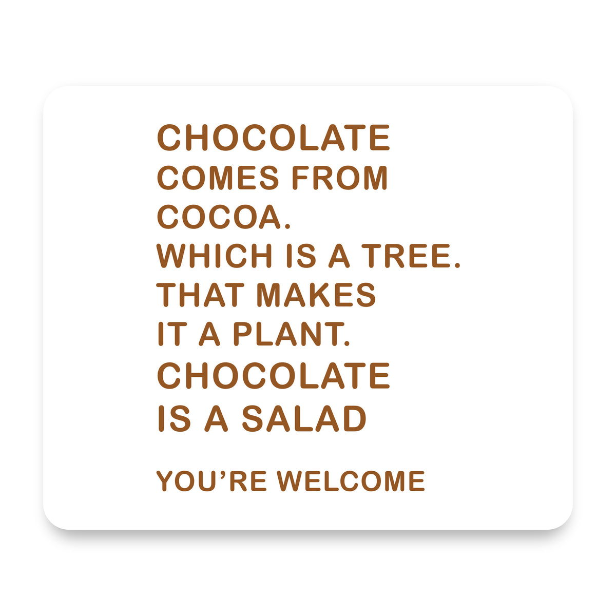 Chocolate Comes From Cocoa Is A Salad mouse pad, front view