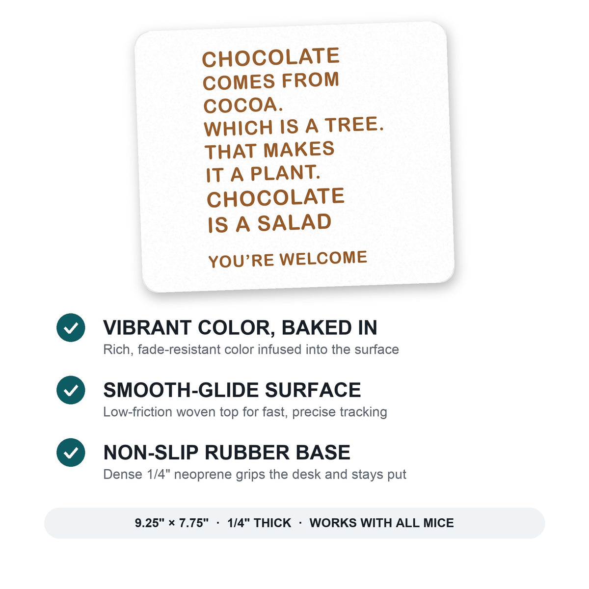 Chocolate Comes From Cocoa Is A Salad mouse pad: vibrant color, smooth-glide surface, non-slip rubber base, 9.25 x 7.75 inches