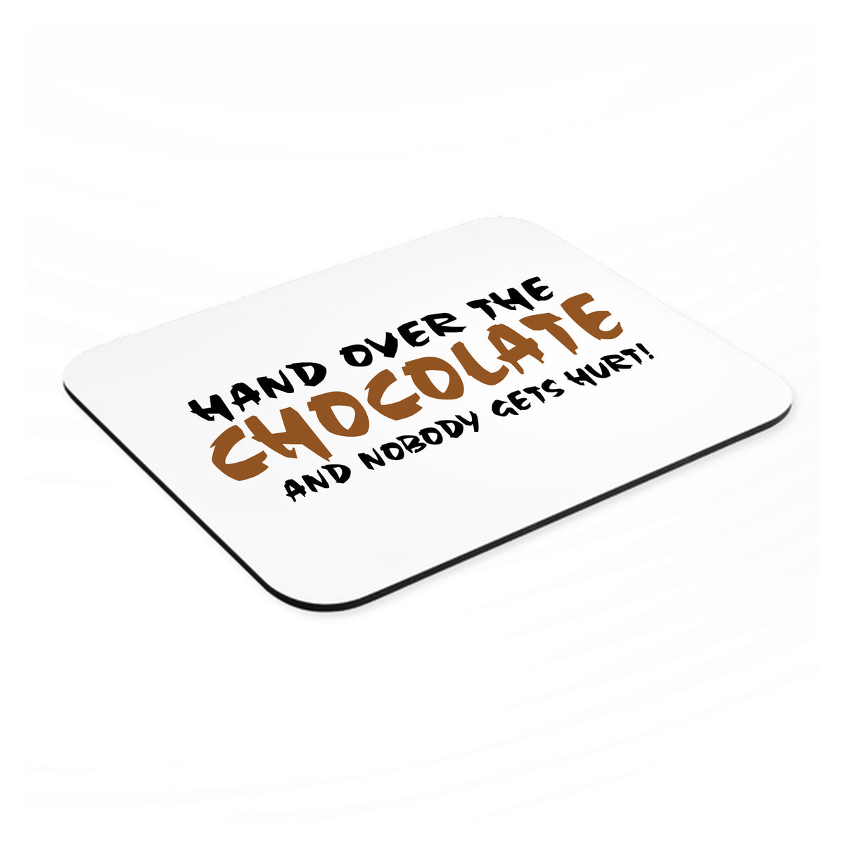 Hand Over The Chocolate Nobody Gets Hurt mouse pad, angled view showing the 1/4 inch thick base