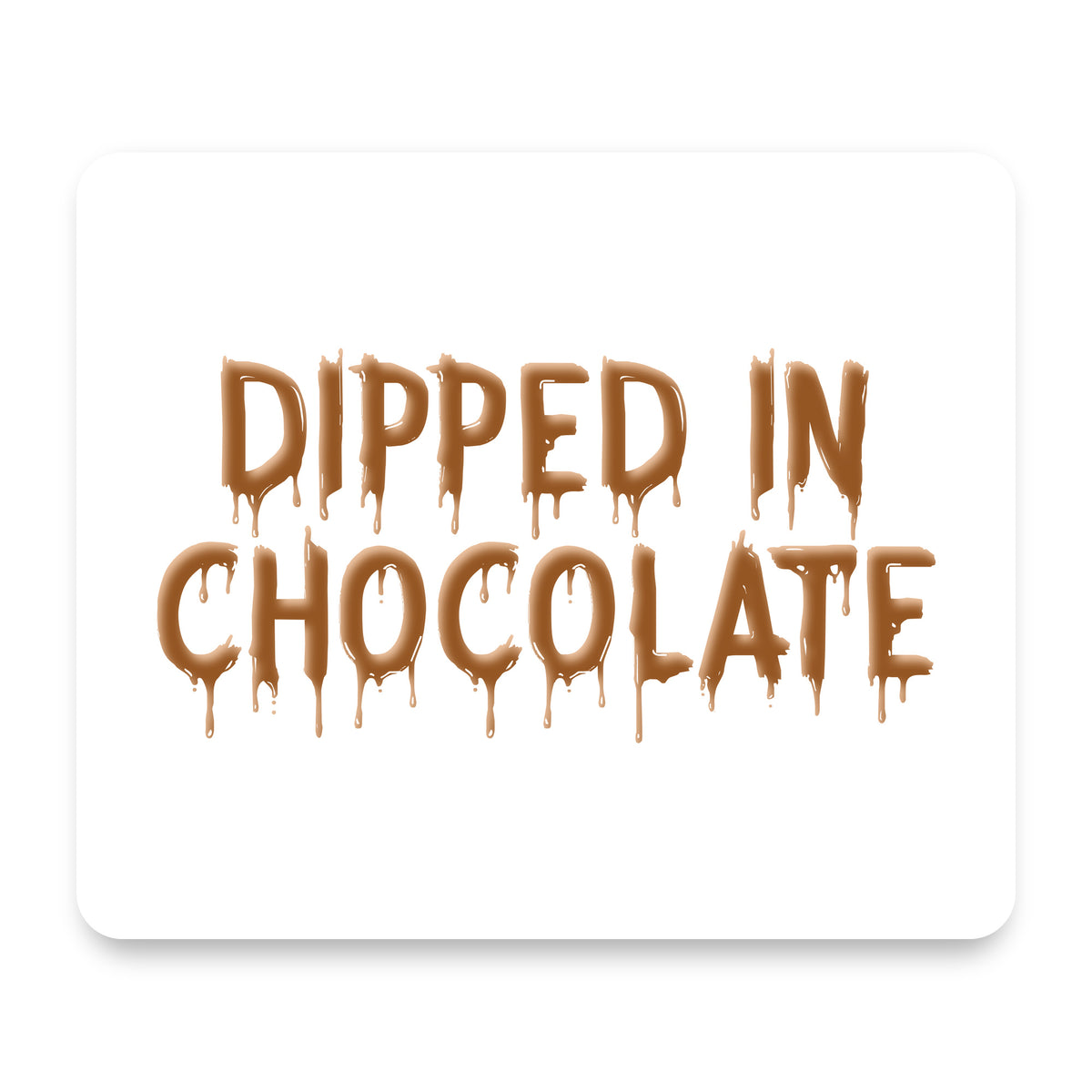 Dipped in Chocolate mouse pad, front view