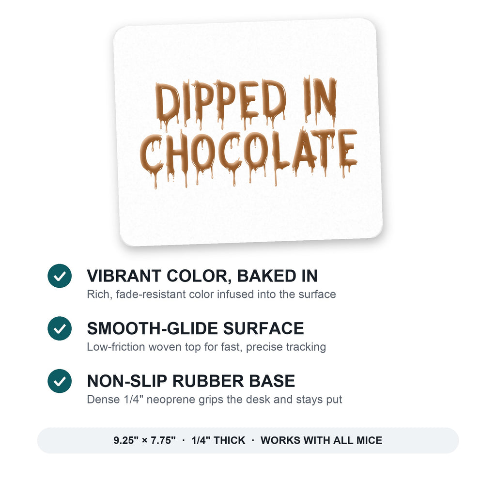 Dipped in Chocolate mouse pad: vibrant color, smooth-glide surface, non-slip rubber base, 9.25 x 7.75 inches